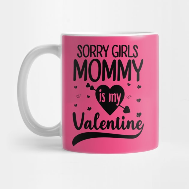 Sorry Girls Mommy Is My Valentine by DragonTees